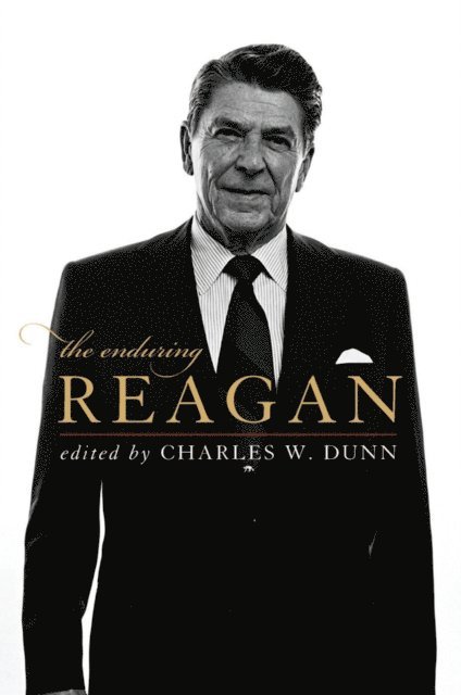 Charles W. Dunn - Enduring Reagan, E-bok