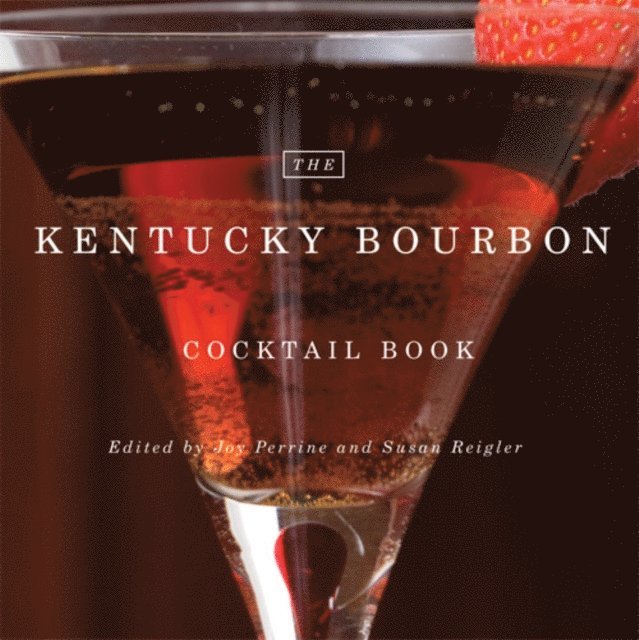 Susan Reigler, Joy Perrine - Kentucky Bourbon Cocktail Book, E-bok