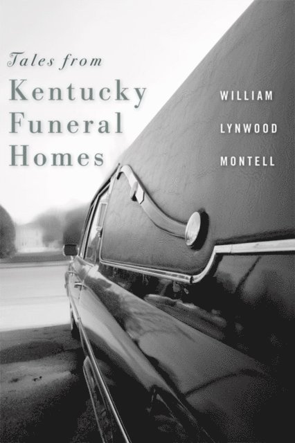 William Lynwood Montell - Tales from Kentucky Funeral Homes, E-bok