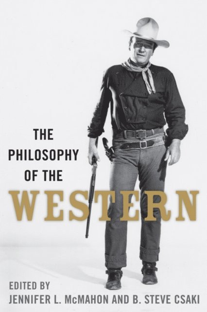 B. Steve Csaki, Jennifer L. McMahon - Philosophy of the Western, E-bok