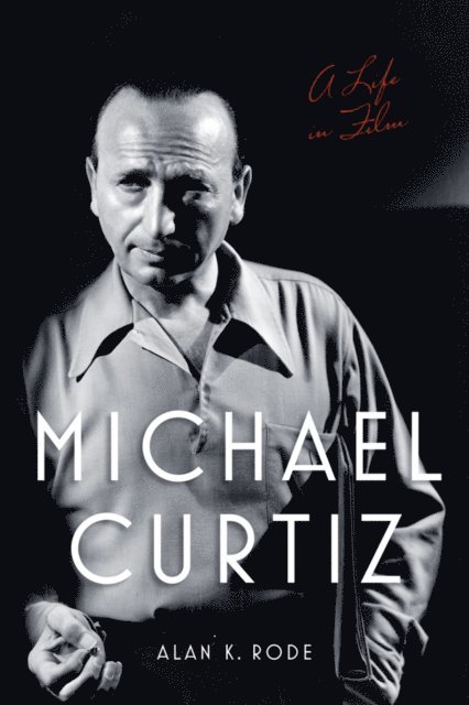Alan K. Rode - Michael Curtiz, E-bok