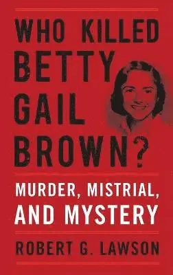 Robert G Lawson - Who Killed Betty Gail Brown?, Inbunden. Tillgänglighet: Lägg i varukorg