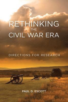 Paul D Escott - Rethinking the Civil War Era, Inbunden