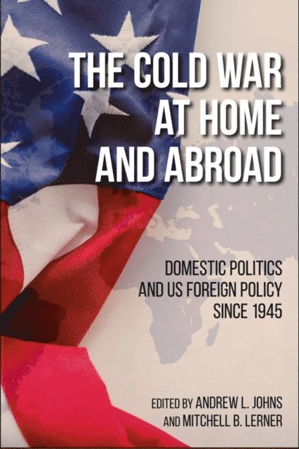 Mitchell B. Lerner, Andrew L. Johns - Cold War at Home and Abroad, E-bok