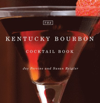 Joy Perrine, Susan Reigler - Kentucky Bourbon Cocktail Book, Inbunden