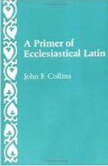 A Primer of Ecclesiastical Latin
