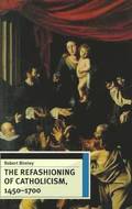 The Refashioning of Catholicism, 1450-1700