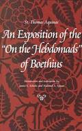 An Exposition of the &quot;&quot;On the Hebdomads&quot;&quot; of Boethius