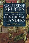Galbert of Bruges and the Historiography of Medieval Flanders
