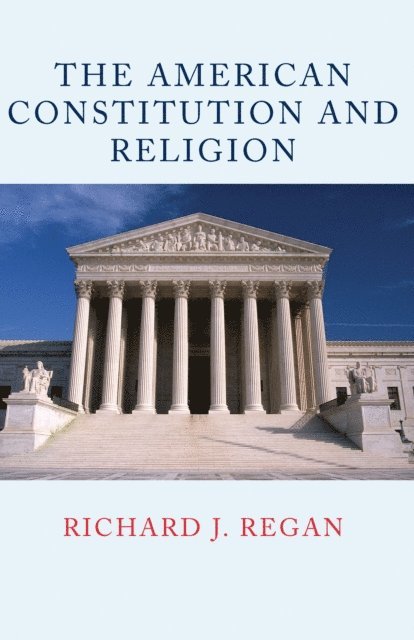 Richard J. Regan - American Constitution and Religion, E-bok