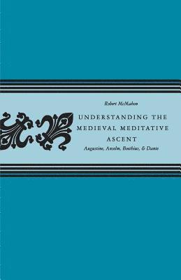 Robert McMahon - Understanding the Medieval Meditative Ascent, Häftad. Tillgänglighet: Tillfälligt slut