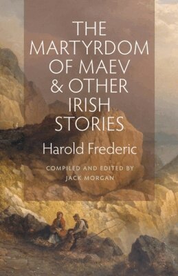 Harold Frederic, Jack Morgan - Martyrdom of Maev and Other Irish Stories, Häftad. Tillgänglighet: Tillfälligt slut