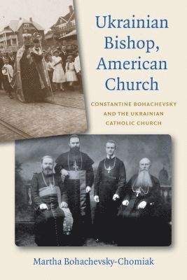 Martha Bohachevsky-Chomiak - Ukrainian Bishop, American Church, Inbunden