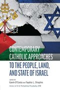 Contemporary Catholic Approaches to the People, Land, and State of Israel