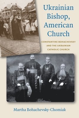 Martha Bohachevsky-Chomiak - Ukrainian Bishop, American Church, Häftad