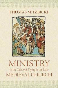 Ministry to the Sick and Dying in the Late Medieval Church