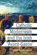 Catholic Modernism and the Irish &quot;Avant-Garde