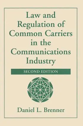 Law And Regulation Of Common Carriers In The Communications Industry, Second Edition