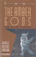 "the Amber Gods" and Other Stories by Harriet Prescott Spofford