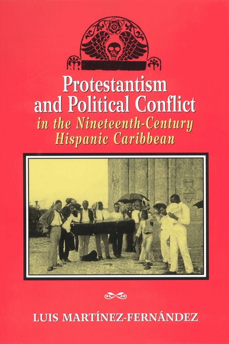 Luis Martínez-Fernández - Protestantism and Political Conflict in the Ninteenth-Century Hispanic Caribbean, Häftad. Tillgänglighet: Tillfälligt slut