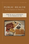 Public Health v. 1; From the Age of Hippocrates to the Progressive Era