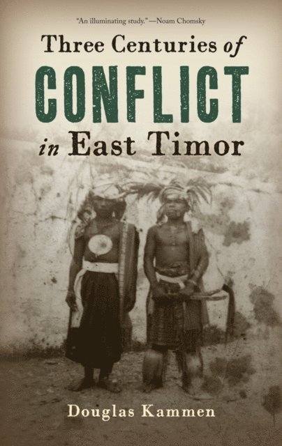 Douglas Kammen - Three Centuries of Conflict in East Timor, E-bok