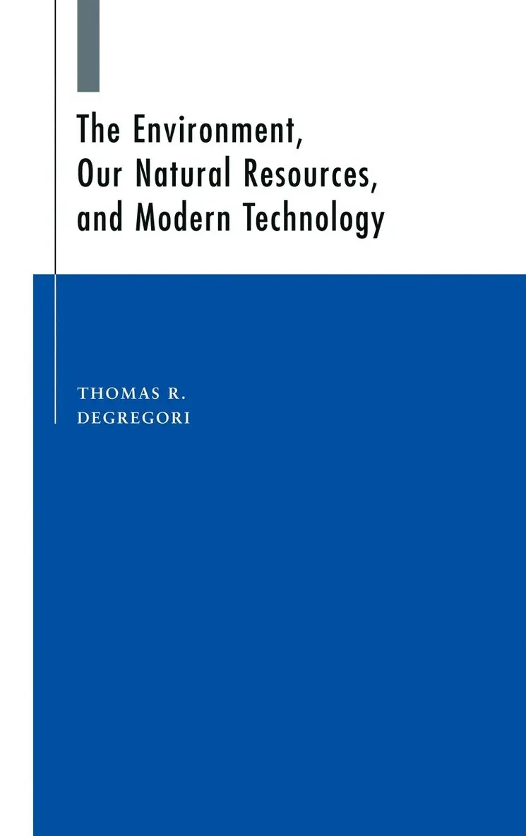 Thomas R. DeGregori - Environment, Our Natural Resources, and Modern Technology, Inbunden. Tillgänglighet: Lägg i varukorg
