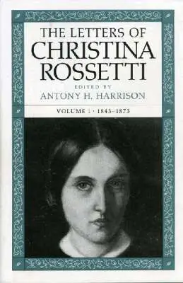 Christina Rossetti, Antony H. Harrison - Letters of Christina Rossetti V. 1; 1843-73, Inbunden. Tillgänglighet: Tillfälligt slut