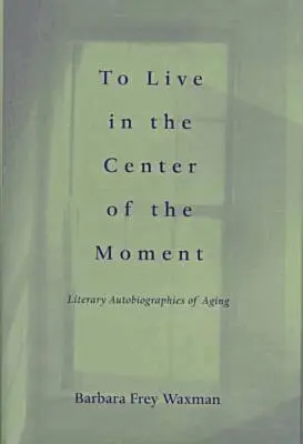 Barbara Waxman - To Live in the Center of the Moment, Inbunden. Tillgänglighet: Tillfälligt slut