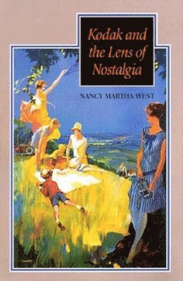 Kodak and the Lens of Nostalgia av Nancy Martha West