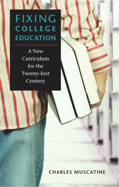 Charles Muscatine - Fixing College Education, E-bok