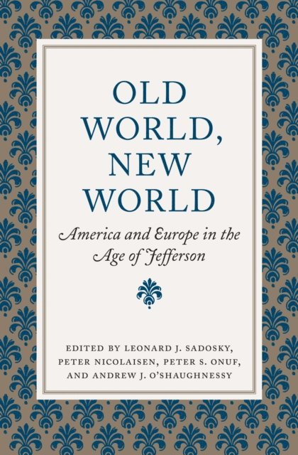 Andrew J. O'Shaughnessy, Peter S. Onuf, Peter Nicolaisen, Leonard J. Sadosky - Old World, New World, E-bok