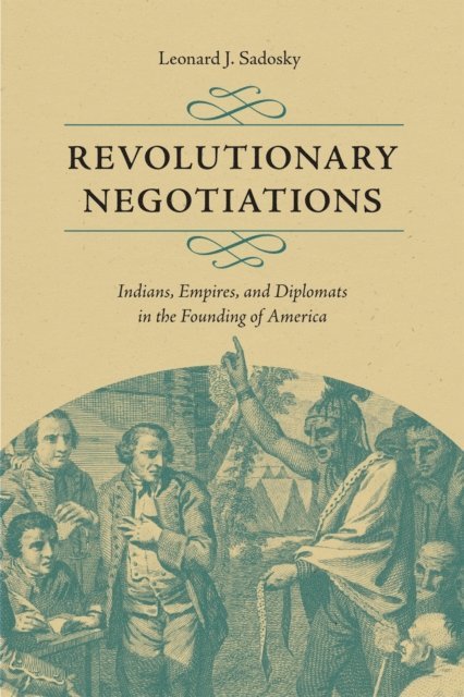 Leonard J. Sadosky - Revolutionary Negotiations, E-bok