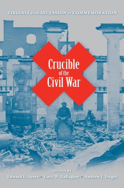 Andrew J. Torget, Gary W. Gallagher, Edward L. Ayers - Crucible of the Civil War, E-bok