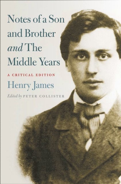 Henry James, Peter Collister - Notes of a Son and Brother and The Middle Years, E-bok