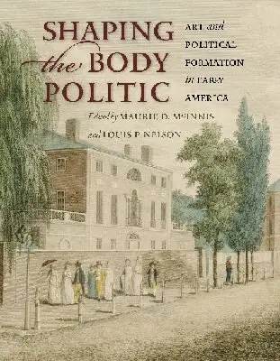 Maurie D. McInnis, Louis P. Nelson - Shaping the Body Politic, Inbunden. Tillgänglighet: Lägg i varukorg