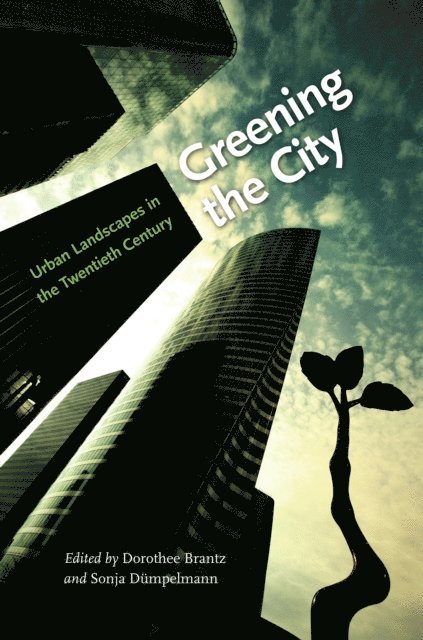 Sonja Dumpelmann, Dorothee Brantz - Greening the City, E-bok