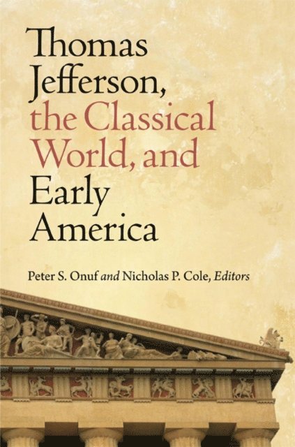 Nicholas P. Cole, Peter S. Onuf - Thomas Jefferson, the Classical World, and Early America, E-bok