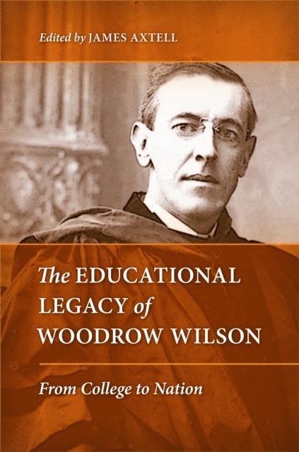 James Axtell - Educational Legacy of Woodrow Wilson, E-bok