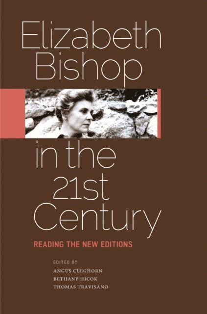 Thomas Travisano, Bethany Hicok, Angus Cleghorn - Elizabeth Bishop in the Twenty-First Century, E-bok