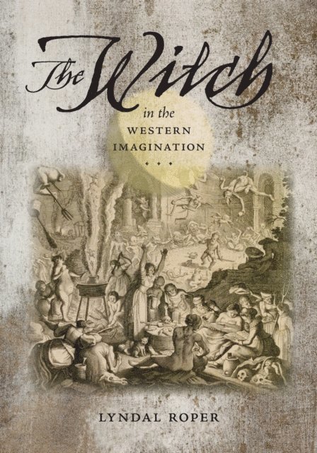 Lyndal Roper - Witch in the Western Imagination, E-bok