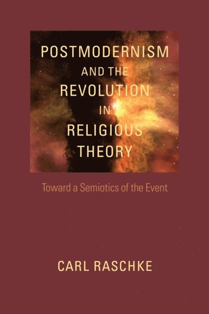 Carl Raschke - Postmodernism and the Revolution in Religious Theory, E-bok