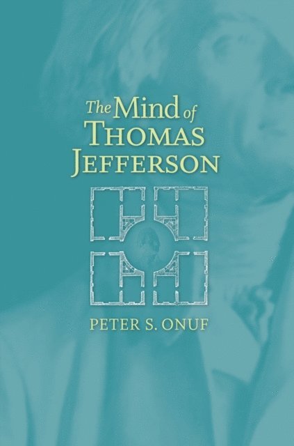 Peter S. Onuf - Mind of Thomas Jefferson, E-bok