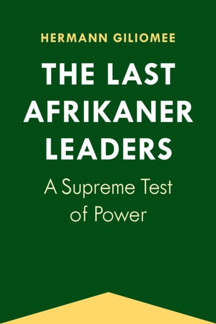 Hermann Giliomee - Last Afrikaner Leaders, E-bok