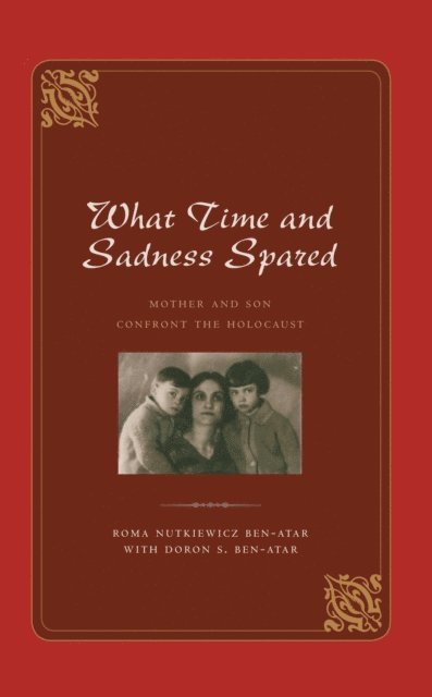 Roma Nutkiewicz Ben-Atar - What Time and Sadness Spared, E-bok