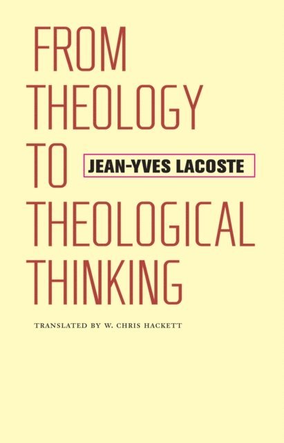 Jean-Yves Lacoste - From Theology to Theological Thinking, E-bok