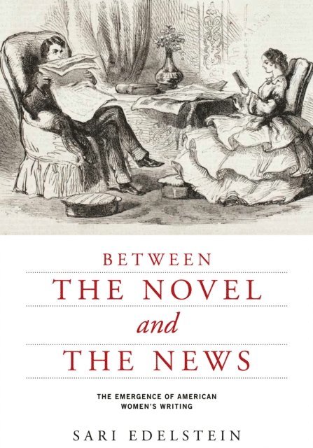 Sari Edelstein - Between the Novel and the News, E-bok