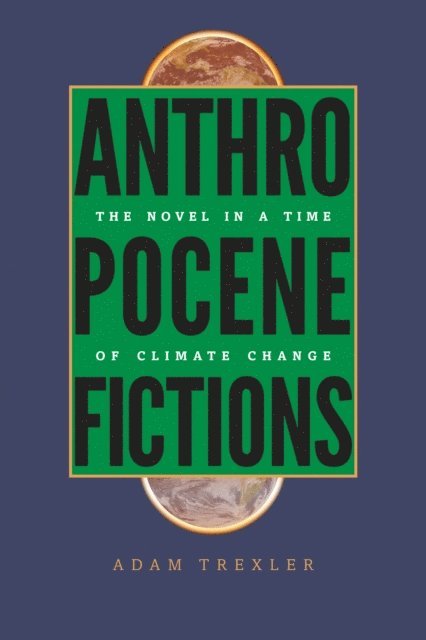 Adam Trexler - Anthropocene Fictions, E-bok
