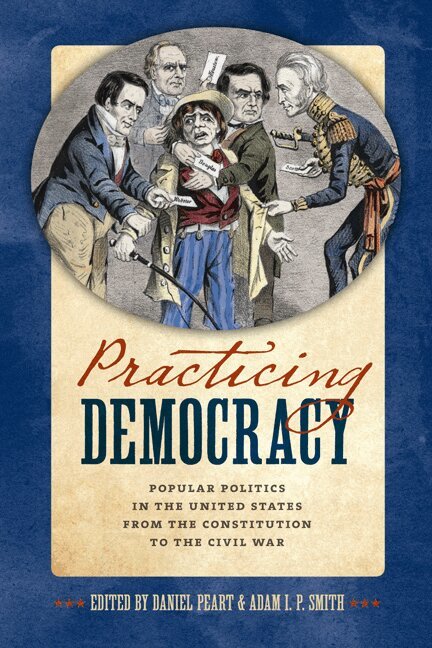 Daniel Peart, Adam I. P. Smith - Practicing Democracy, Inbunden. Tillgänglighet: Tillfälligt slut
