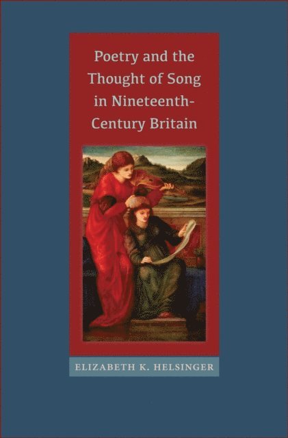 Elizabeth K. Helsinger - Poetry and the Thought of Song in Nineteenth-Century Britain, E-bok